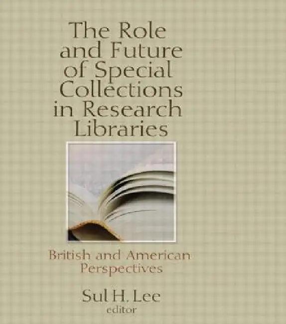 The Role and Future of Special Collections in Research Libraries (English, Sul H. Lee)