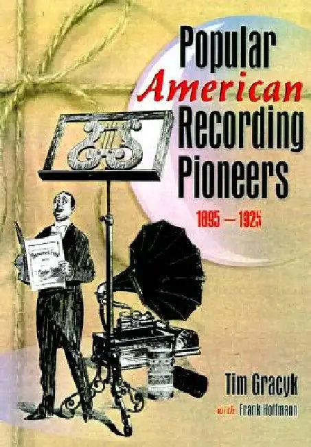Popular American Recording Pioneers (English, Frank Hoffmann | B. Lee Cooper | Tim Gracyk)