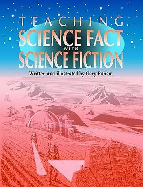 Teaching Science Fact with Science Fiction (English, Gary Raham)