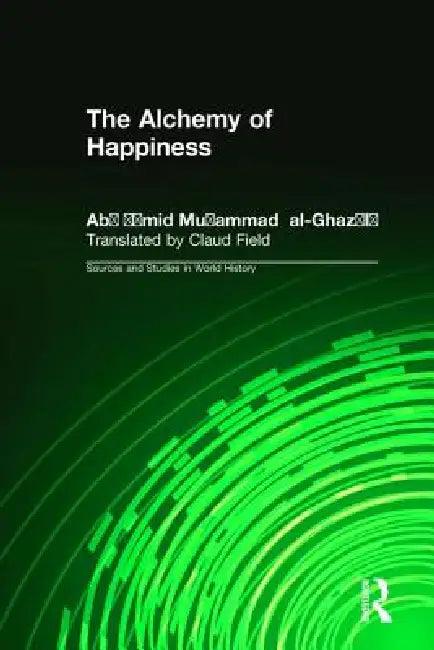 The Alchemy of Happiness (English, Abu Hamid Muhammad Al-Ghazzali | Elton D. Daniel | Claud Field)