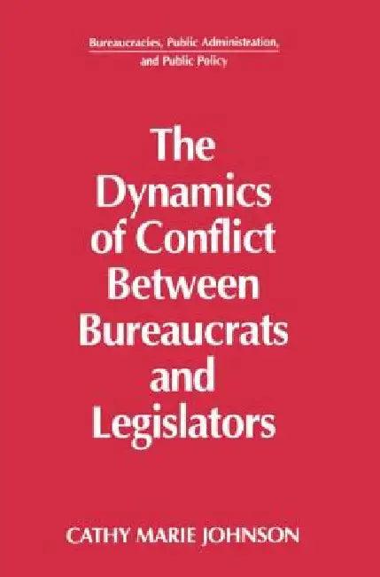 The Dynamics of Conflict Between Bureaucrats and Legislators (English, Gail Johnson)