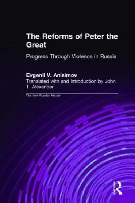 The Reforms of Peter the Great (English, Evgenii V. Anisimov | J. T. Alexander)