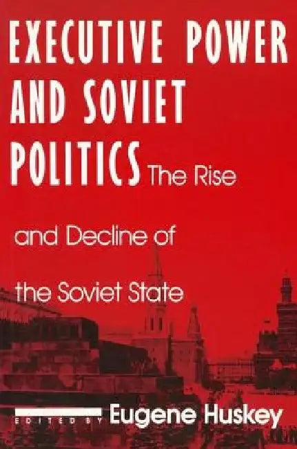 Executive Power and Soviet Politics (English, Eugene Huskey)