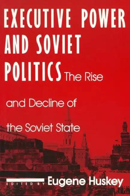 Executive Power and Soviet Politics (English, Eugene Huskey)