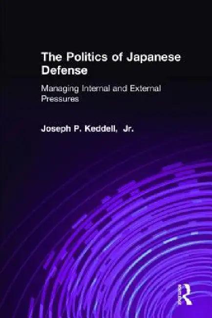 The Politics of Japanese Defense (English, Joseph P. Keddell)