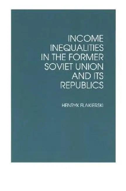 Income Inequalities in the Former Soviet Union and Its Republics (English, Henryk Flakierski)
