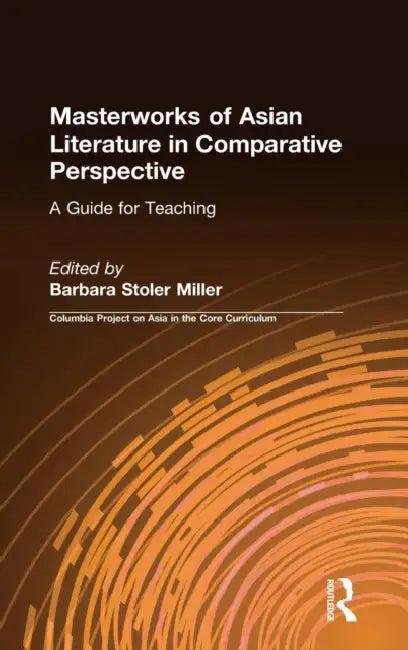 Masterworks of Asian Literature in Comparative Perspective (English, Barbara Stoler Miller)