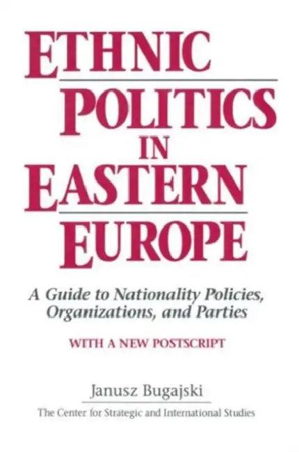 Ethnic Politics in Eastern Europe (English, Janusz Bugajski)