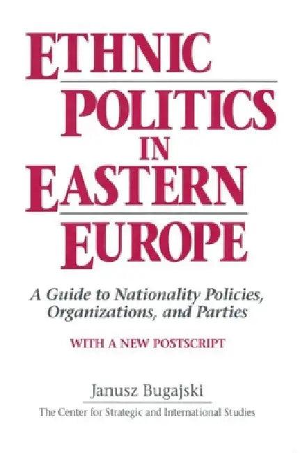 Ethnic Politics in Eastern Europe (English, Janusz Bugajski)