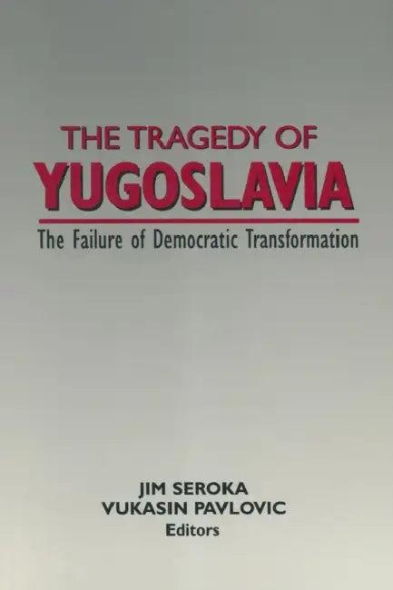 The Tragedy of Yugoslavia (English, Jim Seroka | Vukasin Pavlovic)