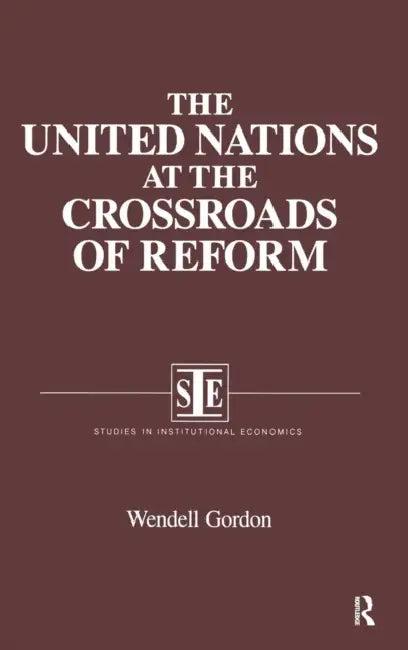 The United Nations at the Crossroads of Reform (English, Wendell Gordon)