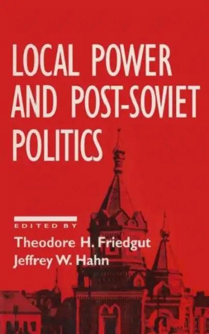 Local Power and Post-Soviet Politics (English, Theodore H. Friedgut | Jeffrey W. Hahn)