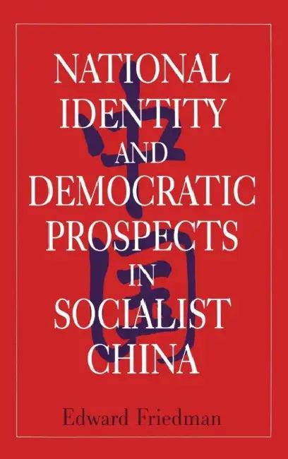 National Identity and Democratic Prospects in Socialist China (English, Edward Friedman)