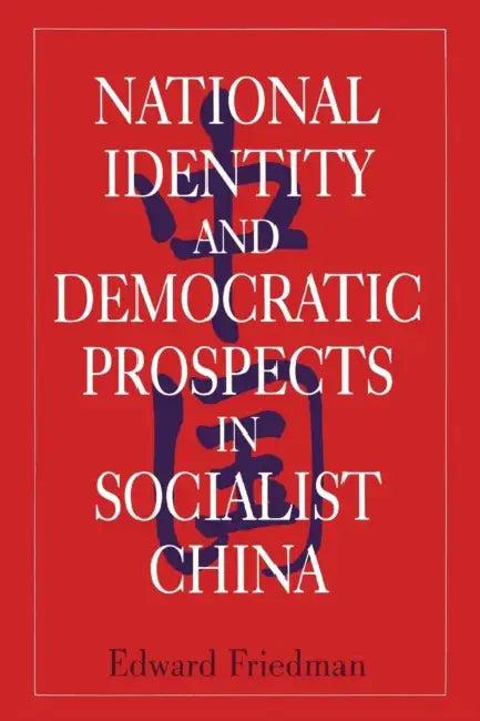 National Identity and Democratic Prospects in Socialist China (English, Edward Friedman)