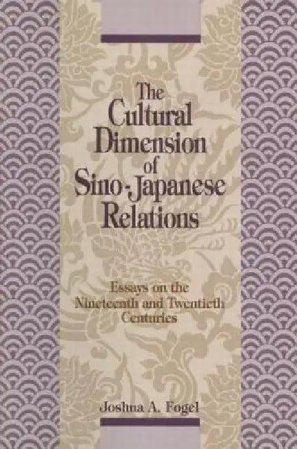 The Cultural Dimensions of Sino-Japanese Relations (English, Joshua A. Fogel)