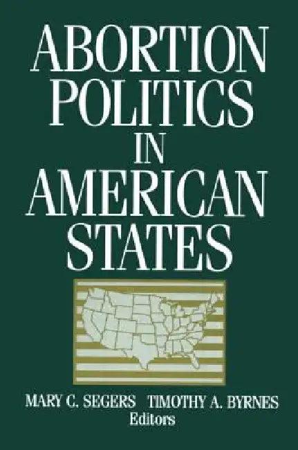 Abortion Politics in American States (English, Mary C. Segers | Timothy A. Byrnes)