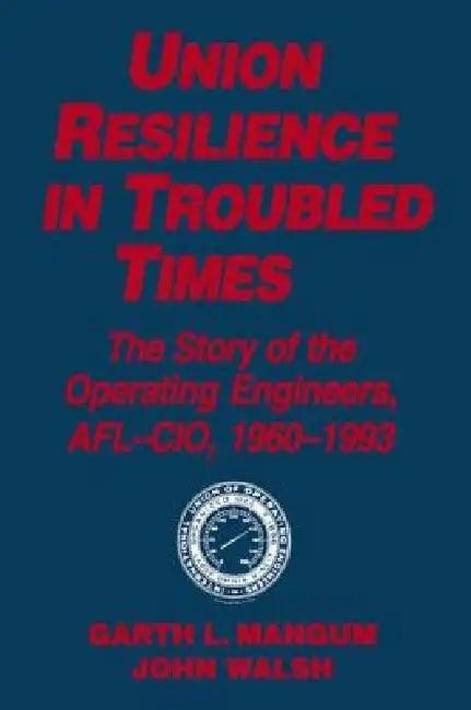 Union Resilience In Troubled Times (English, Garth L. Mangum | Jack Walsh)
