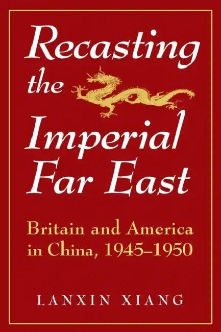 Recasting the Imperial Far East (English, Lanxin Xiang)