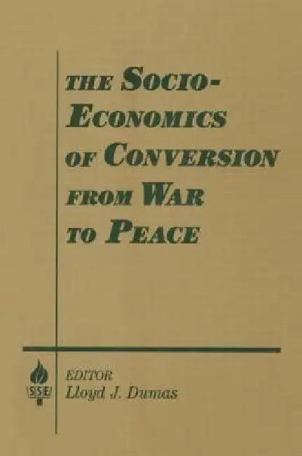 The Socio-Economics of Conversion from War to Peace (English, Lloyd J. Dumas | Amitai Etzioni)