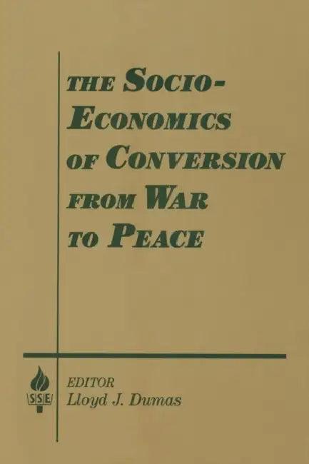 The Socio-economics of Conversion from War to Peace (English, Lloyd J. Dumas | Amitai Etzioni)