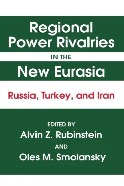 Regional Power Rivalries in the New Eurasia (English, Alvin Z. Rubinstein | Oles M. Smolansky)