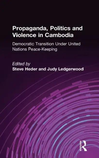 Propaganda, Politics and Violence in Cambodia (English, Steve Heder | Judy Ledgerwood)