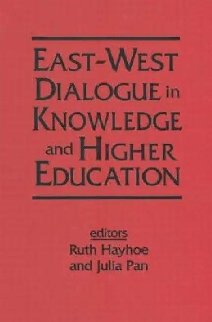 East-West Dialogue in Knowledge and Higher Education (English, Ruth Hayhoe | Julia Pan)