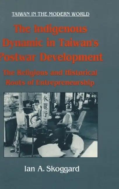 The Indigenous Dynamic in Taiwan's Postwar Development (English, Ian Skoggard)