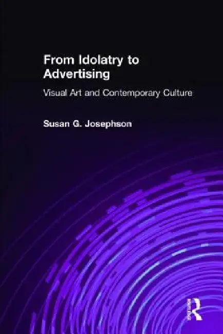 From Idolatry to Advertising (English, Susan G. Josephson)