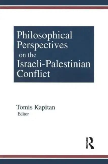 Philosophical Perspectives on the Israeli-Palestinian Conflict (English, Tomis Kapitan)