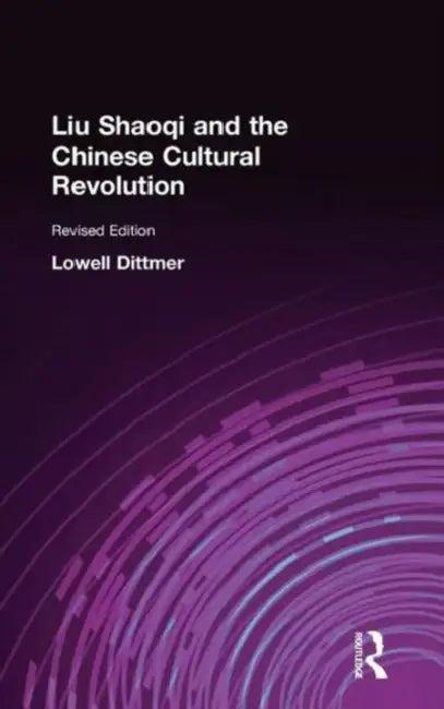 Liu Shaoqi and the Chinese Cultural Revolution (English, Lowell Dittmer)
