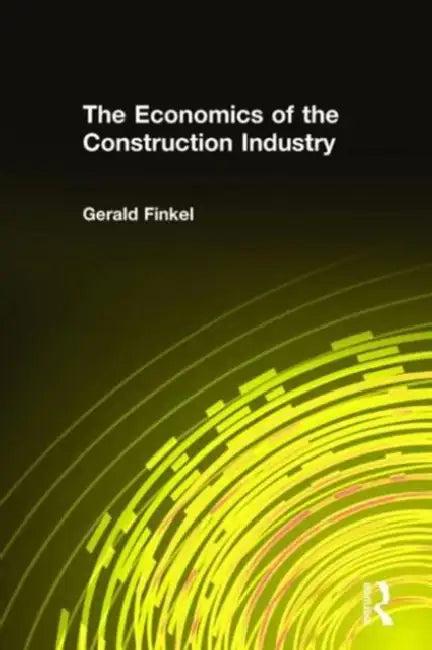 The Economics of the Construction Industry (English, Gerald Finkel)