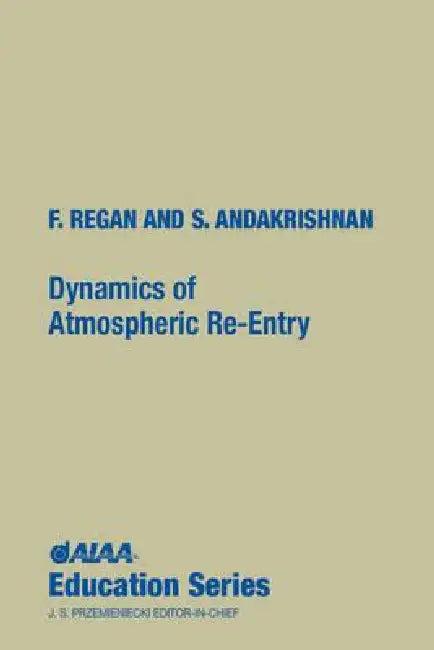 Dynamics of Atmospheric Re-Entry (English, Frank J. Regan | Satya M. Anandakrishnan | Naval Su F. Regan, S. Anandakrishnan)