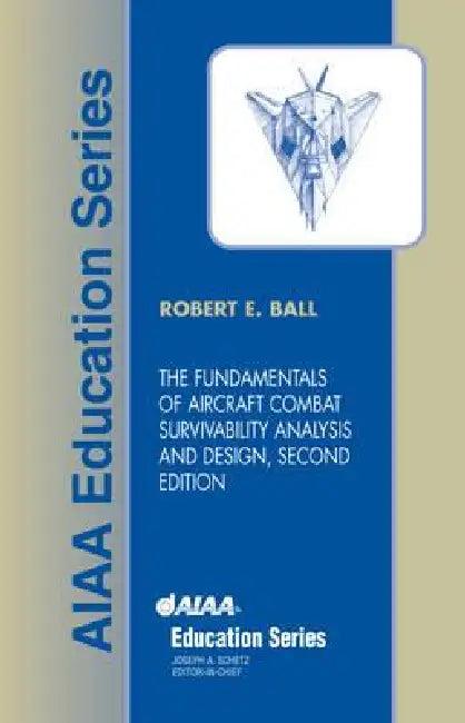 The Fundamentals of Aircraft Combat Survivability Analysis and Design, Second Edition [With CDROM] (English, Robert E. Ball | Naval Postgraduate School R. Ball)