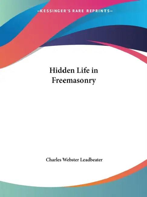 Hidden Life in Freemasonry (English, Charles Webster Leadbeater)