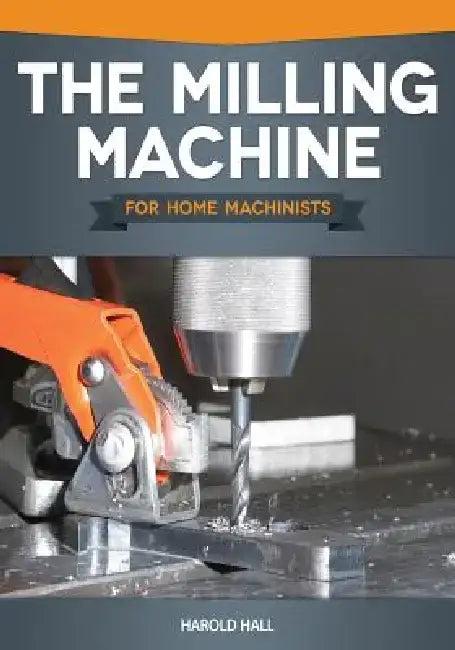The Milling Machine for Home Machinists (English, Harold Hall)