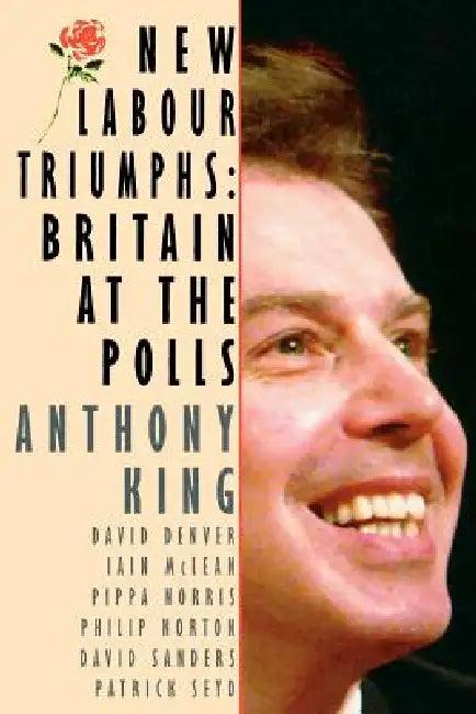 New Labour Triumphs (English, Anthony King | Iain McLean | Philip Norton)