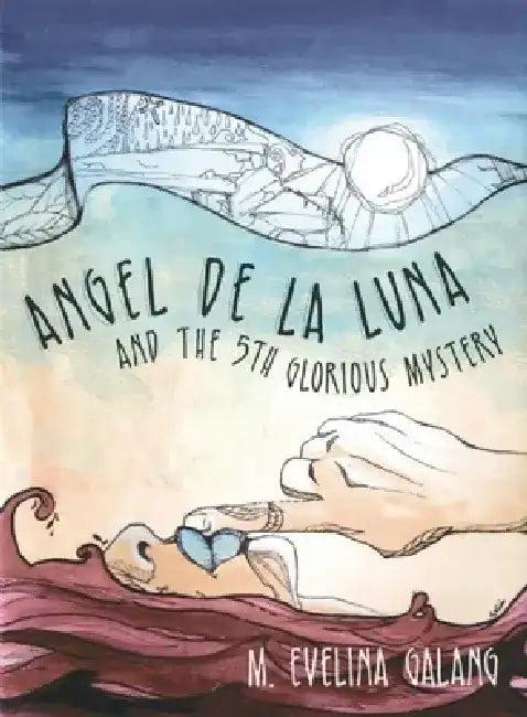 Angel de la Luna and the 5th Glorious Mystery (English, M. Evelina Galang)