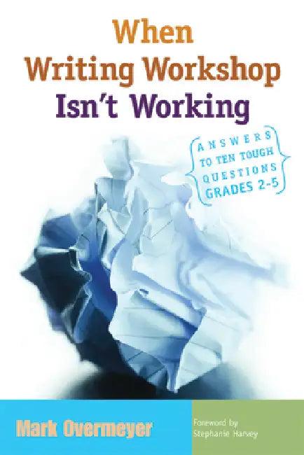When Writing Workshop Isn't Working (English, Mark Overmeyer)