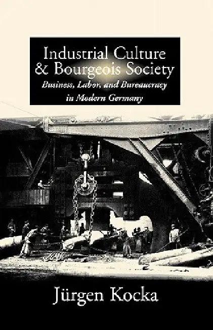 Industrial Culture and Bourgeois Society in Modern Germany (English, Jürgen Kocka)