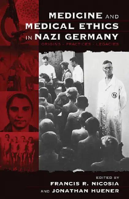 Medicine and Medical Ethics in Nazi Germany (English, Francis R. Nicosia | Jonathan Huener)