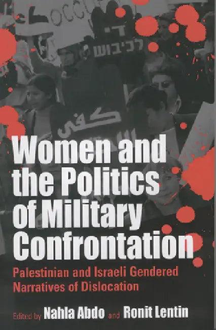 Women and the Politics of Military Confrontation (English, Nahla Abdo | Ronit Lentin)