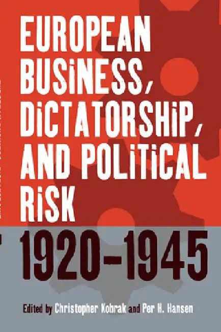 European Business, Dictatorship, and Political Risk, 1920-1945 (English, Christopher Kobrak | Per H. Hansen)
