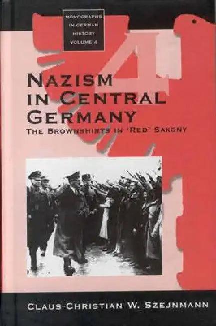 Nazism in Central Germany (English, Claus-Christian W. Szejnmann)