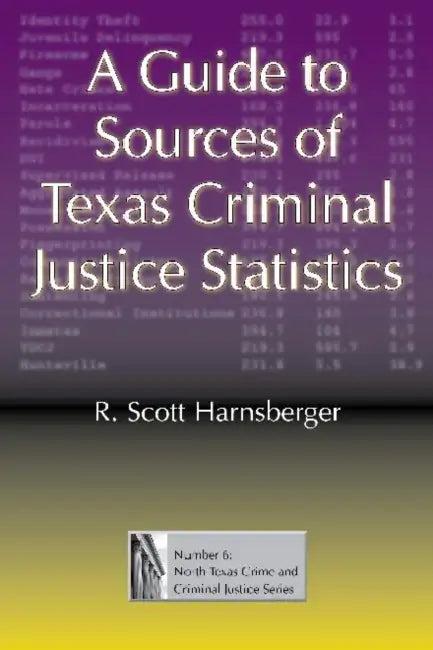 A Guide to Sources of Texas Criminal Justice Statistics (English, R. Scott Harnsberger)