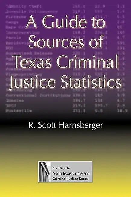 A Guide to Sources of Texas Criminal Justice Statistics (English, R. Scott Harnsberger)