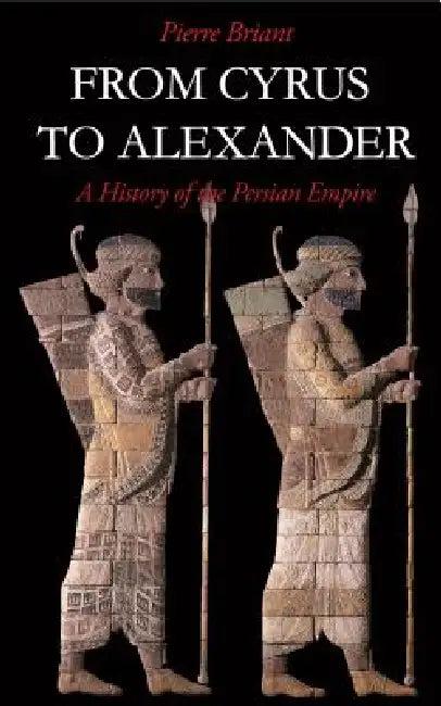 From Cyrus to Alexander (English, Pierre Briant)