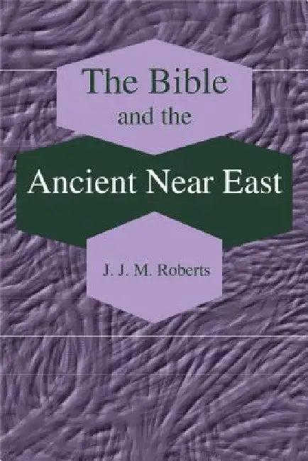 The Bible and the Ancient Near East (English, J. J. M. Roberts)
