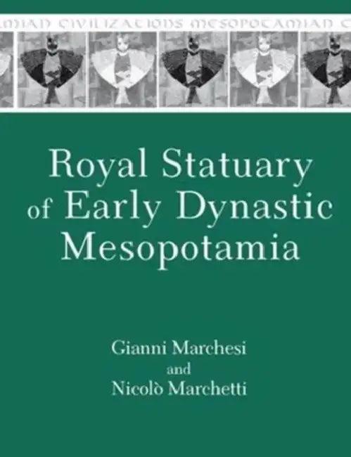Royal Statuary of Early Dynastic Mesopotamia (English, Gianni Marchesi | Nicolò Marchetti)