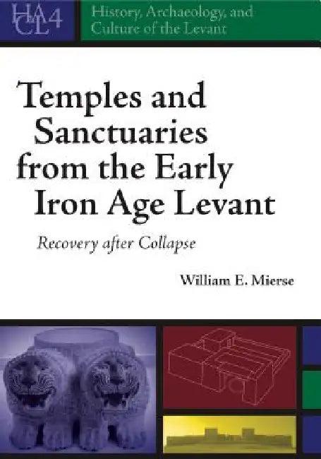 Temples and Sanctuaries from the Early Iron Age Levant (English, William E. Mierse)